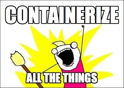 Containerize all the things!